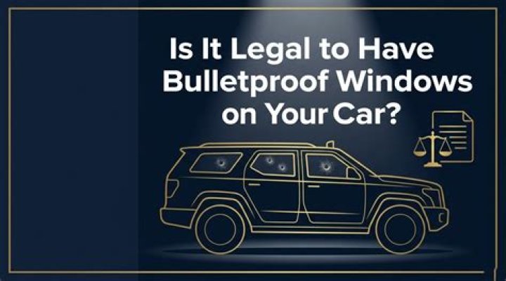 Is it illegal to have bulletproof windows?
